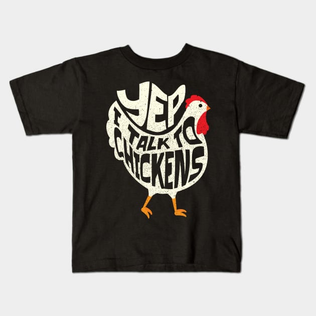 Yep I talk to Chickens Funny Chicken Lover Kids T-Shirt by aneisha